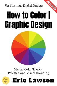 How to Color | Graphic Design: - Eric Lawson - ebook
