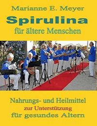 Spirulina für ältere Menschen - Marianne E. Meyer - ebook
