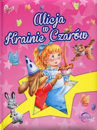 Bajkolandia Alicja w Krainie Czarów - zbiorowa praca - książka