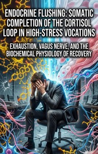 Endocrine Flushing: Somatic Completion of the Cortisol Loop in High-Stress Vocations - Joshua Cox - ebook