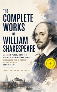 The Complete Works of William Shakespeare: All 214 Plays, Sonnets, Poems & Apocryphal Plays (Including the Biography of the Author) (Annotated) - William Szekspir - ebook