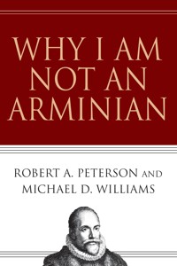 Why I Am Not an Arminian - Robert A. Peterson - ebook
