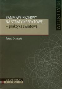 Bankowe rezerwy na straty kredytowe praktyka światowa - Orzeszko Teresa - książka