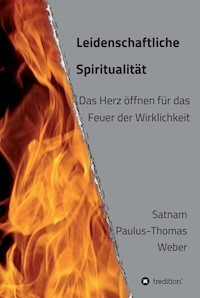 Leidenschaftliche Spiritualität - Dr. habil. Satnam Paulus-Thomas Weber - ebook