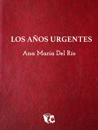 Los años urgentes - Ana María del Río - ebook