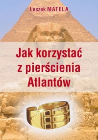 Jak korzystać z pierścienia Atlantów - Leszek Matela - książka