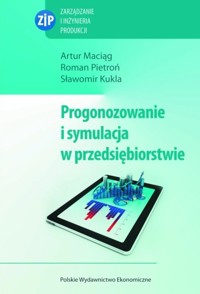 Prognozowanie i symulacja w przedsiębiorstwie z płytą CD - Maciąg Artur, Pietroń Roman, Kukla Sławomir - książka