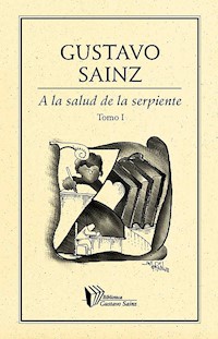 A la salud de la serpiente. Tomo I - Gustavo Sainz - ebook