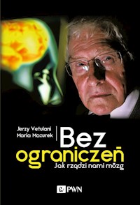 Bez ograniczeń Jak rządzi nami mózg - Vetulani Jerzy, Mazurek Maria - książka