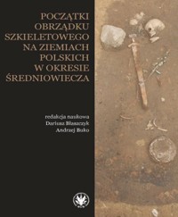 Początki obrządku szkieletowego na ziemiach polskich w okresie wczesnego średniowiecza -  - książka