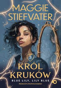 Blue Lily, Lily Blue. Cykl Król Kruków. Tom 3 - Maggie Stiefvater - książka