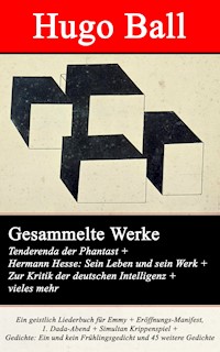 Gesammelte Werke: Tenderenda der Phantast + Hermann Hesse: Sein Leben und sein Werk + Zur Kritik der deutschen Intelligenz - Hugo Ball - ebook
