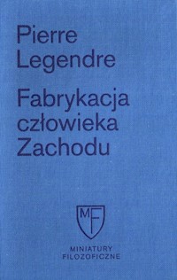 Fabrykacja człowieka zachodu/Fun.Cieszkowskie - Legendre Pierre - książka