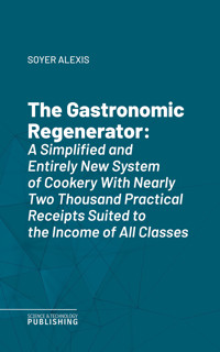 The Gastronomic Regenerator - Alexis Soyer - ebook