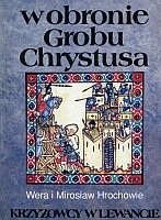 W obronie Grobu Chrystusa: Krzyżowcy w Lewancie - Věra Hrochová, Mirosław Hroch - ebook
