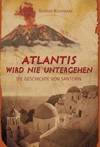 Atlantis wird nie untergehen - Giorgos Koukoulas - ebook