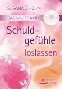 Das innere Kind- Schuldgefühle loslassen - Susanne Huhn - ebook