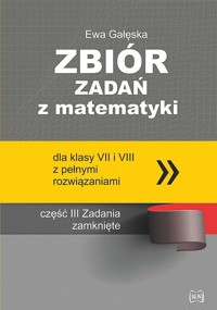 Zbiór zadań z matematyki z pełnymi rozwiązaniami dla klas VII i VIII. Część 3: Zadania zamknięte - Ewa Gałęska - książka