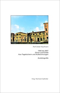 1942 bis 2007 Glück und Einfalt - Rolf Dieter Kaufmann - ebook
