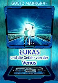 Lukas und die Gefahr von der Venus - Goetz Markgraf - ebook