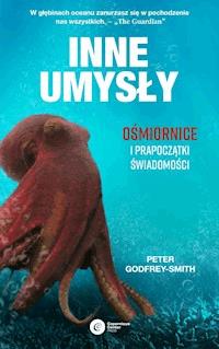 Inne umysły. Ośmiornice i prapoczątki świadomości - Peter Godfrey-Smith - ebook