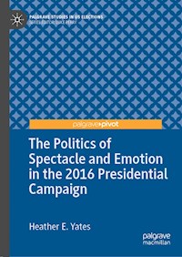 The Politics of Spectacle and Emotion in the 2016 Presidential Campaign - Heather E. Yates - ebook
