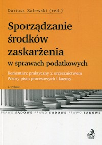 Sporządzanie środków zaskarżenia w sprawach podatkowych Komentarz praktyczny z orzecznictwem Wzory pism procesowych i kazusy -  - książka