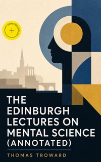 The Edinburgh Lectures on Mental Science (Annotated) - Thomas Troward - ebook