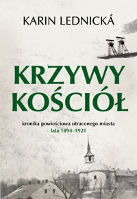Krzywy kościół. Kronika powieściowa utraconego miasta: lata 1894–1921 - Lednicka Karin - ebook