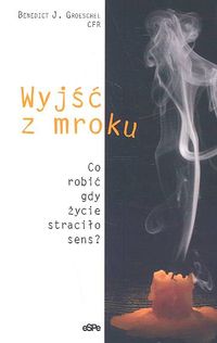 Wyjść z mroku - Groeschel Benedict J. - książka