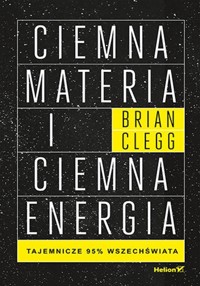 Ciemna materia i ciemna energia - Clegg Brian - książka
