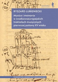 Musica i memoria w środkowoeuropejskich traktatach muzycznych pierwszej połowy XV wieku - Ryszard Lubieniecki - książka