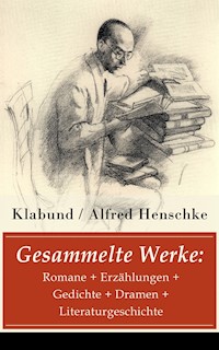 Gesammelte Werke: Romane + Erzählungen + Gedichte + Dramen + Literaturgeschichte - - klabund - ebook