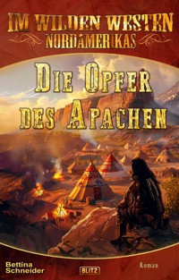 Im wilden Westen Nordamerikas 21: Die Opfer des Apachen - Bettina Schneider - ebook
