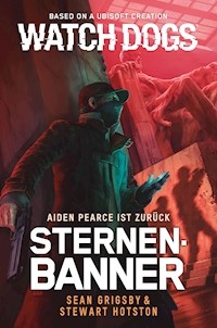 Watch Dogs: Aiden Pearce – Sternenbanner - Sean Grigsby - ebook