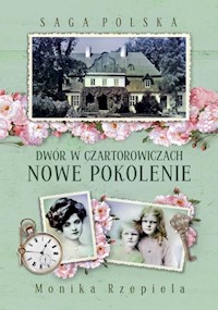 Saga Polska Dwór w Czartorowiczach Tom 2 Nowe pokolenie - Rzepiela Monika - książka