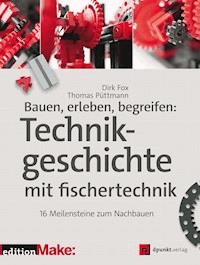 Bauen, erleben, begreifen: Technikgeschichte mit fischertechnik - Dirk Fox - ebook