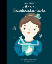 Mali WIELCY Maria Skłodowska-Curie - Sanchez-Vegara Maria Isabel - książka