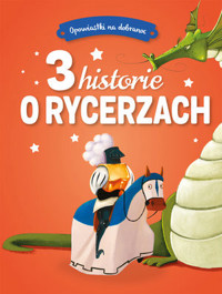 Opowiastki na dobranoc. 3 historie o rycerzach - zbiorowa praca - książka