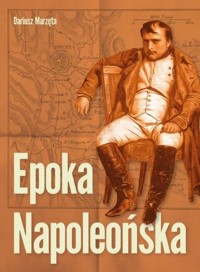 Epoka Napoleońska - Dariusz Marzęta - książka