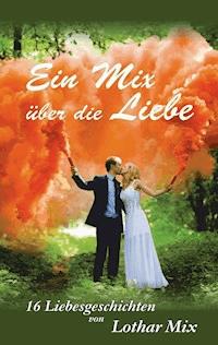 Ein Mix über die Liebe - Lothar Mix - ebook