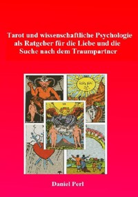 Tarot und wissenschaftliche Psychologie als Ratgeber für die Liebe und die Suche nach dem Traumpartner - Daniel Perl - ebook
