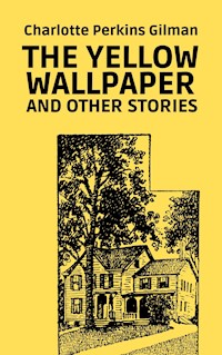 The Yellow Wallpaper and Other Stories - Charlotte Perkins Gilman - ebook