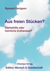 Aus freien Stücken? Sterbehilfe oder heimliche Euthanasie? - Ryszard Fenigsen - ebook