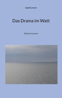 Das Drama im Watt - Ingrid Larsson - ebook