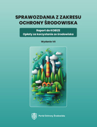 Sprawozdania z zakresu ochrony środowiska. Raport do KOBiZE. Opłaty za korzystanie ze środowiska. Wydanie VII - zbiorowa praca - ebook