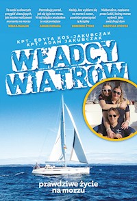 Władcy wiatrów. Prawdziwe życie na morzu - Kpt. Adam Jakubczak, Kpt. Edyta Kos-Jakubczak - ebook