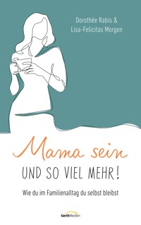 Mama sein und so viel mehr! - Dorothée Rabis - ebook