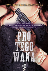 Protegowana - Ewelina Maria Mantycka - ebook