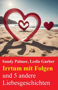 Irrtum mit Folgen und 5 andere Liebesgeschichten - Sandy Palmer - ebook